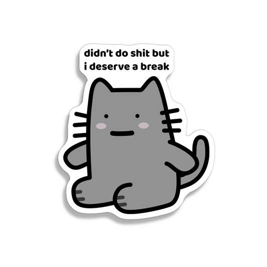 I Deserve A Break Sticker