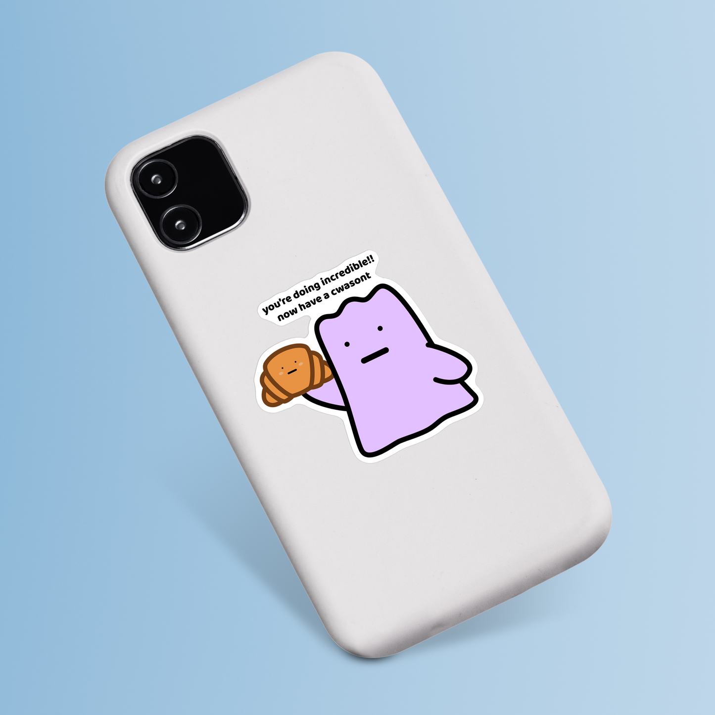 waterproof vinyl sticker with the text āYoure doing incredible!! Now have a cwasont" on a phone case