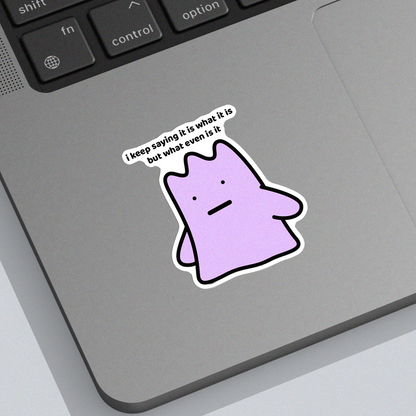 It Is What It Is Sticker