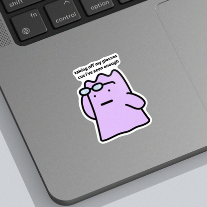 I've Seen Enough Sticker