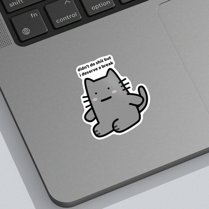 I Deserve A Break Sticker