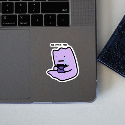 Me When I Me Sticker