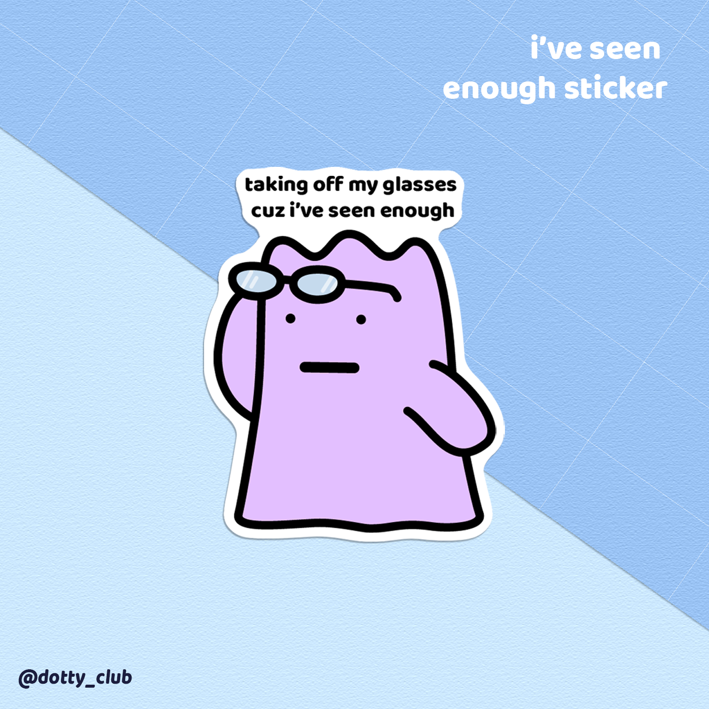I've Seen Enough Sticker