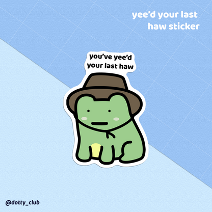 Yee'd Your Last Haw Sticker