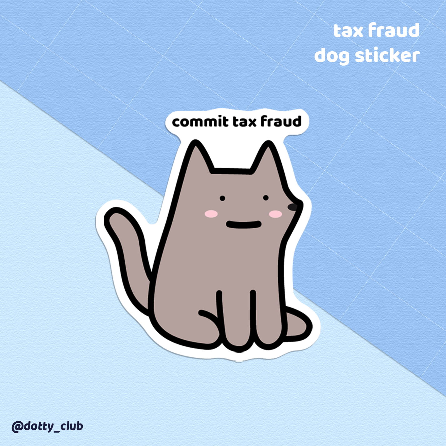 Tax Fraud Dog Sticker