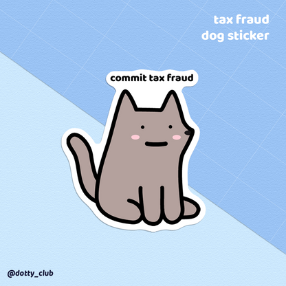 Tax Fraud Dog Sticker