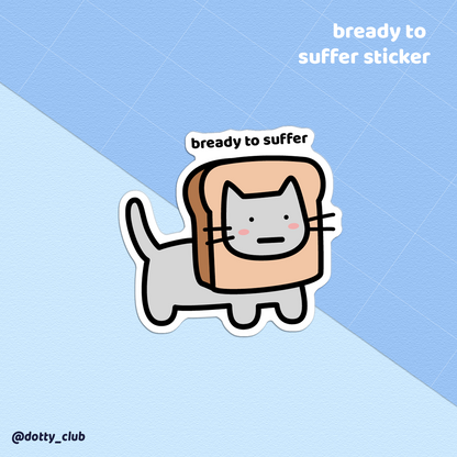 Bready To Suffer Sticker