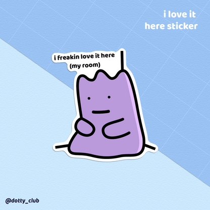 I Love It Here Sticker