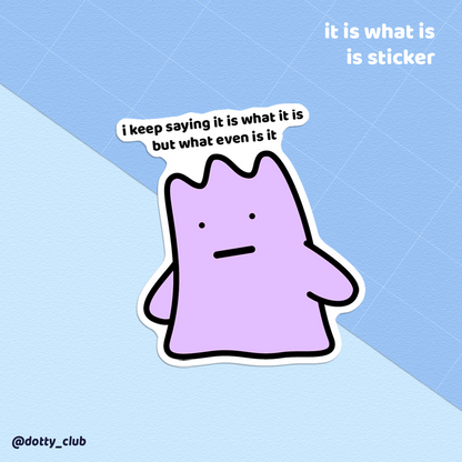 It Is What It Is Sticker