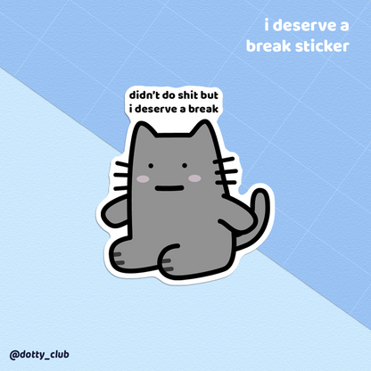 I Deserve A Break Sticker