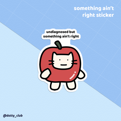 Something Ain't Right Sticker
