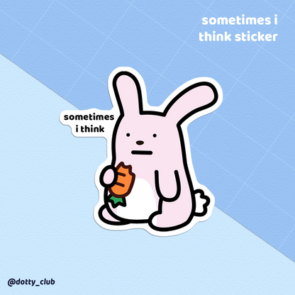 Sometimes I Think Sticker