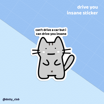 Drive You Insane Sticker