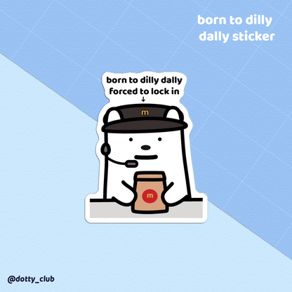 Born To Dilly Dally Sticker