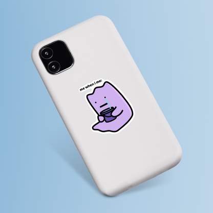 Me When I Me Sticker
