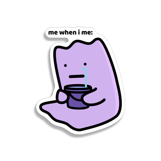 Me When I Me Sticker