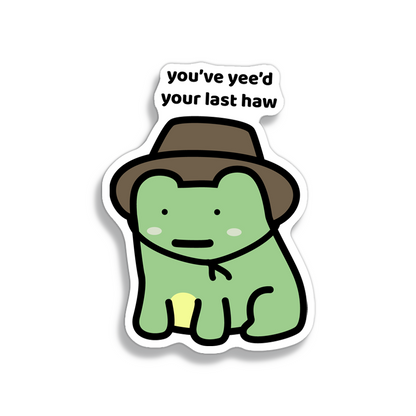 Yee'd Your Last Haw Sticker