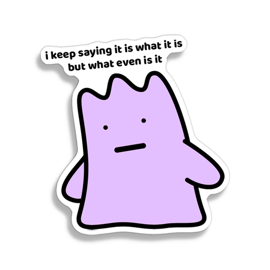 It Is What It Is Sticker