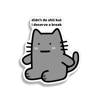 I Deserve A Break Sticker