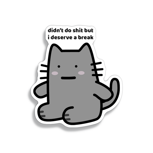 I Deserve A Break Sticker