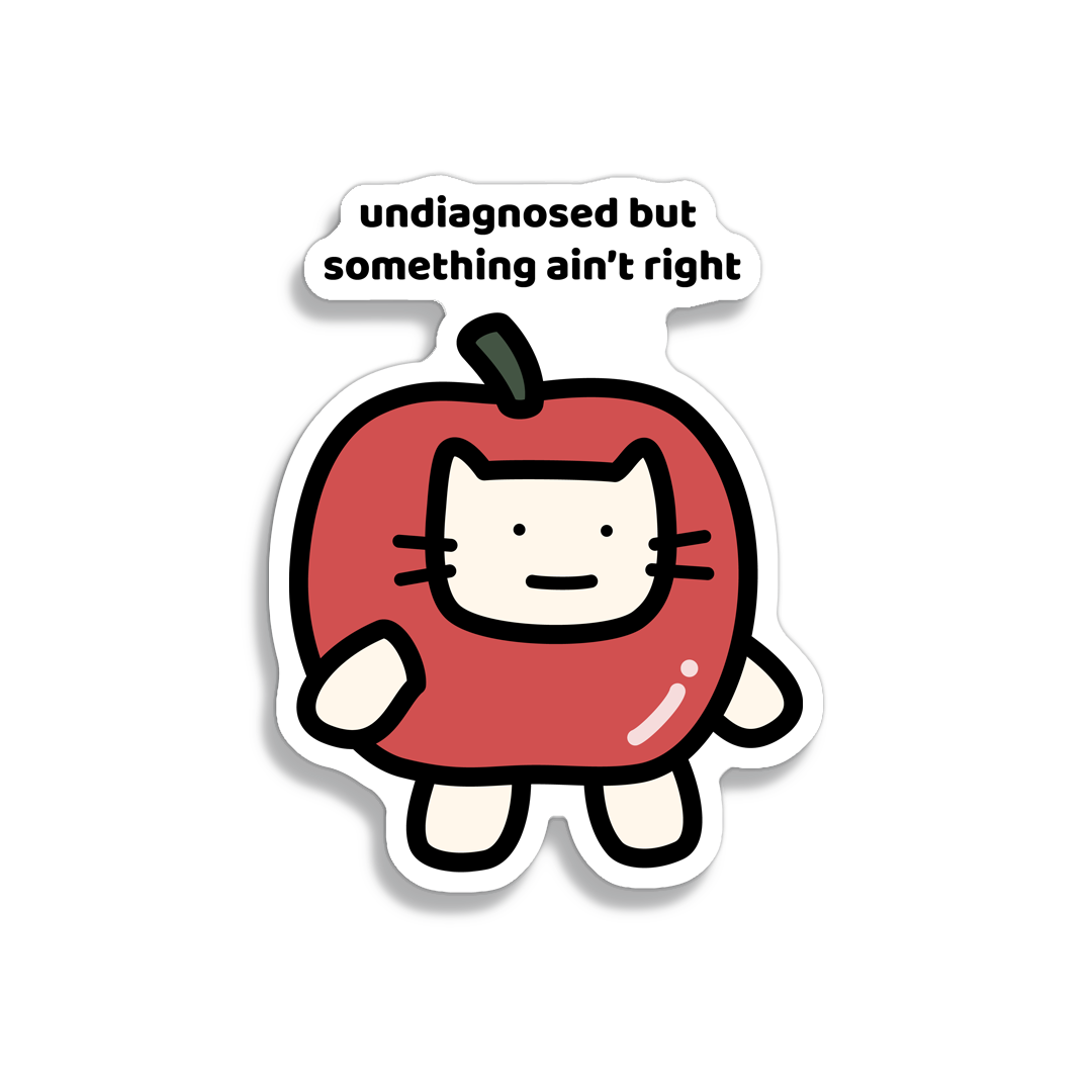 waterproof apple cat vinyl sticker with the text "Undiagnosed but something ain't right"