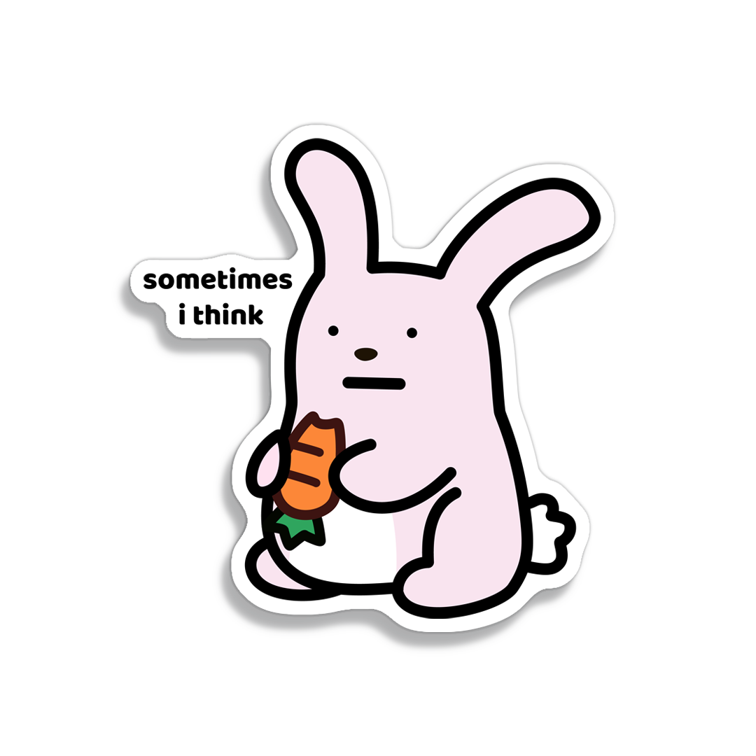waterproof bunny vinyl sticker with the text “Sometimes I think"