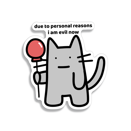 waterproof cat vinyl sticker with the text "Due to personal reasons I am evil now"