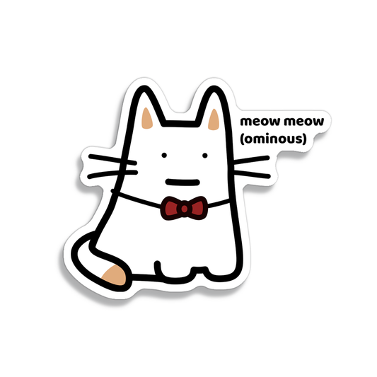 waterproof cat vinyl sticker with the text "Meow meow (Ominous)"