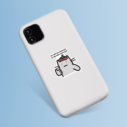 waterproof cat vinyl sticker with the text "No I will not elaborate because IDK what I just said" on a phone case