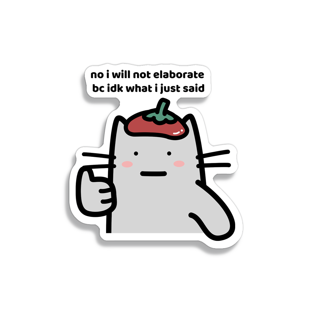 waterproof cat vinyl sticker with the text "No I will not elaborate because IDK what I just said"