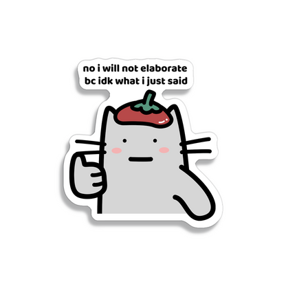 waterproof cat vinyl sticker with the text "No I will not elaborate because IDK what I just said"