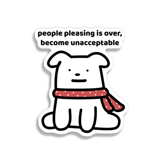 waterproof dog vinyl sticker with the text "People pleasing is over become unacceptable"