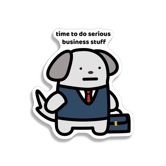 waterproof dog vinyl sticker with the text "Time to do serious business stuff"