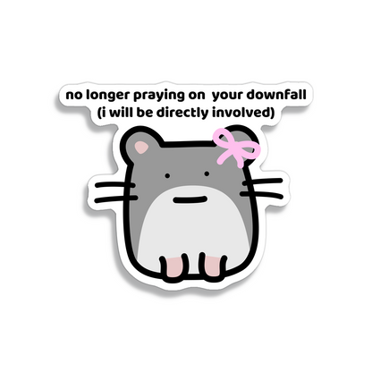 waterproof hamster vinyl sticker with the text "No longer praying on your downfall, I will be directly involved"