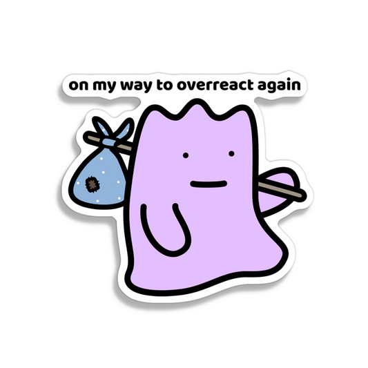 waterproof vinyl sticker with the text “On my way to overreact again"