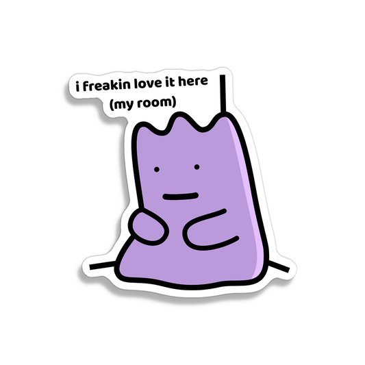 waterproof vinyl sticker with the text "I freakin love it here (My room)"